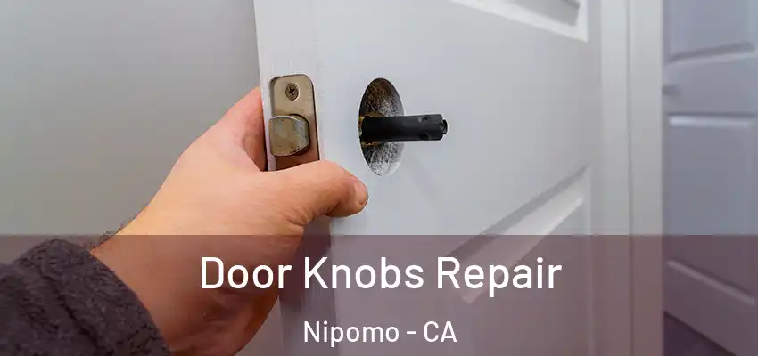  Door Knobs Repair Nipomo - CA