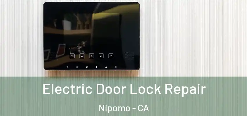 Electric Door Lock Repair Nipomo - CA